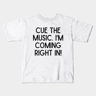 Cue the music. I'm coming right in! Kids T-Shirt